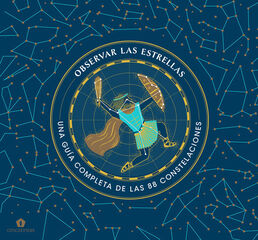 Observar las estrellas. Una guía completa de las 88 constelaciones Observar las estrellas. Una guía completa de las 88 constelaciones