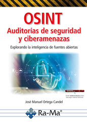 OSINT Auditorías de seguridad y ciberamenazas. Explorando la inteligencia de fuentes abiertas OSINT Auditorías de seguridad y ciberamenazas. Explorando la inteligencia de fuentes abiertas