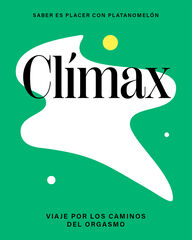 Clímax. Viaje por los caminos del orgasmo