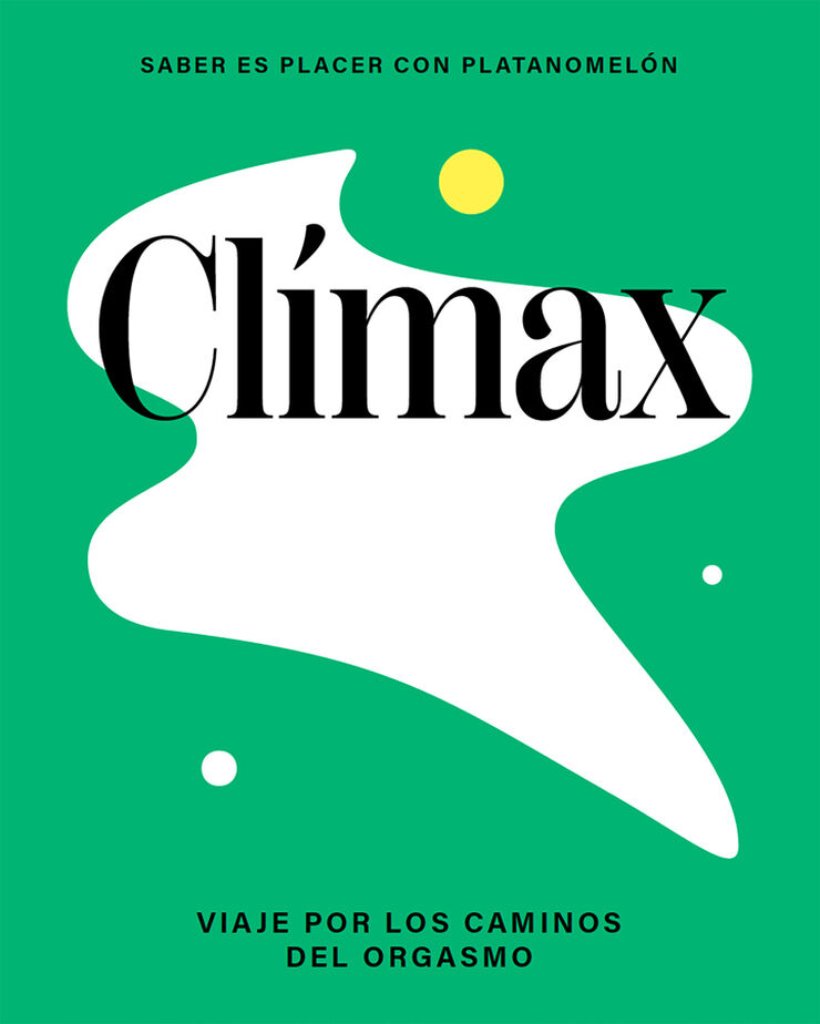 Clímax. Viaje por los caminos del orgasmo