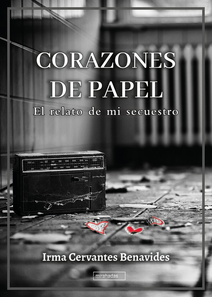 Corazones de papel. El relato de mi secuestro