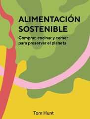 Alimentación sostenible. Comprar, cocinar y comer para preservar el planeta