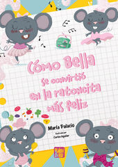 Cómo Bella se convirtió en la ratoncita más feliz Cómo Bella se convirtió en la ratoncita más feliz