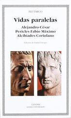 Vidas paralelas. Alejandro-César, Pericles-Fabio Máximo, Alcibíades-Coriolano Vidas paralelas. Alejandro-César, Pericles-Fabio Máximo, Alcibíades-Coriolano