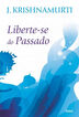 Liberte-se do passado - nova edicao