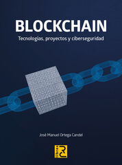 BLOCKCHAIN. Tecnologías, proyectos y ciberseguridad BLOCKCHAIN. Tecnologías, proyectos y ciberseguridad