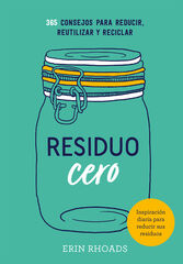 Residuo cero. 365 Consejos para reducir, reutilizar y reciclar