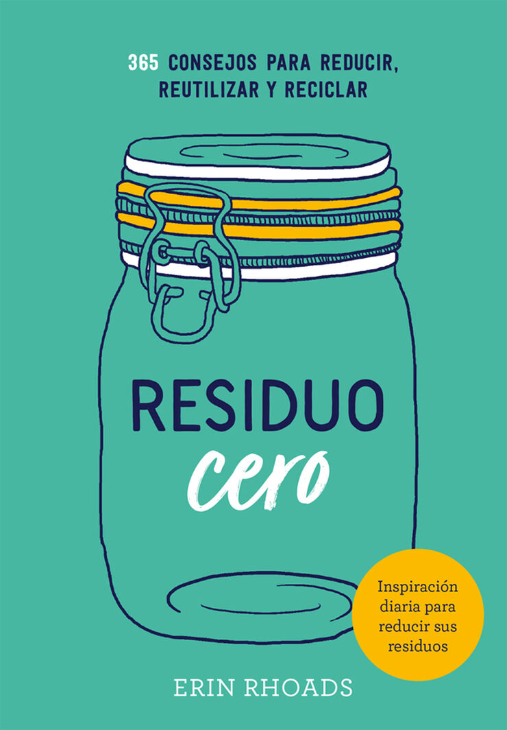 Residuo cero. 365 Consejos para reducir, reutilizar y reciclar