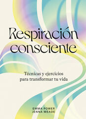 Respiración consciente. Técnicas y ejercicios para transformar tu vida (CUERPO Y MENTE)