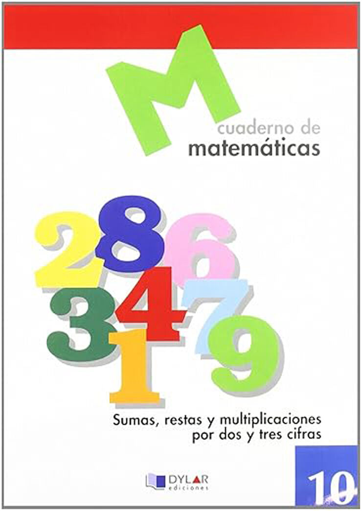 Matemáticas 10: Sumas, Restas Y Multiplicaciones Por Dos Y Tres Cifras