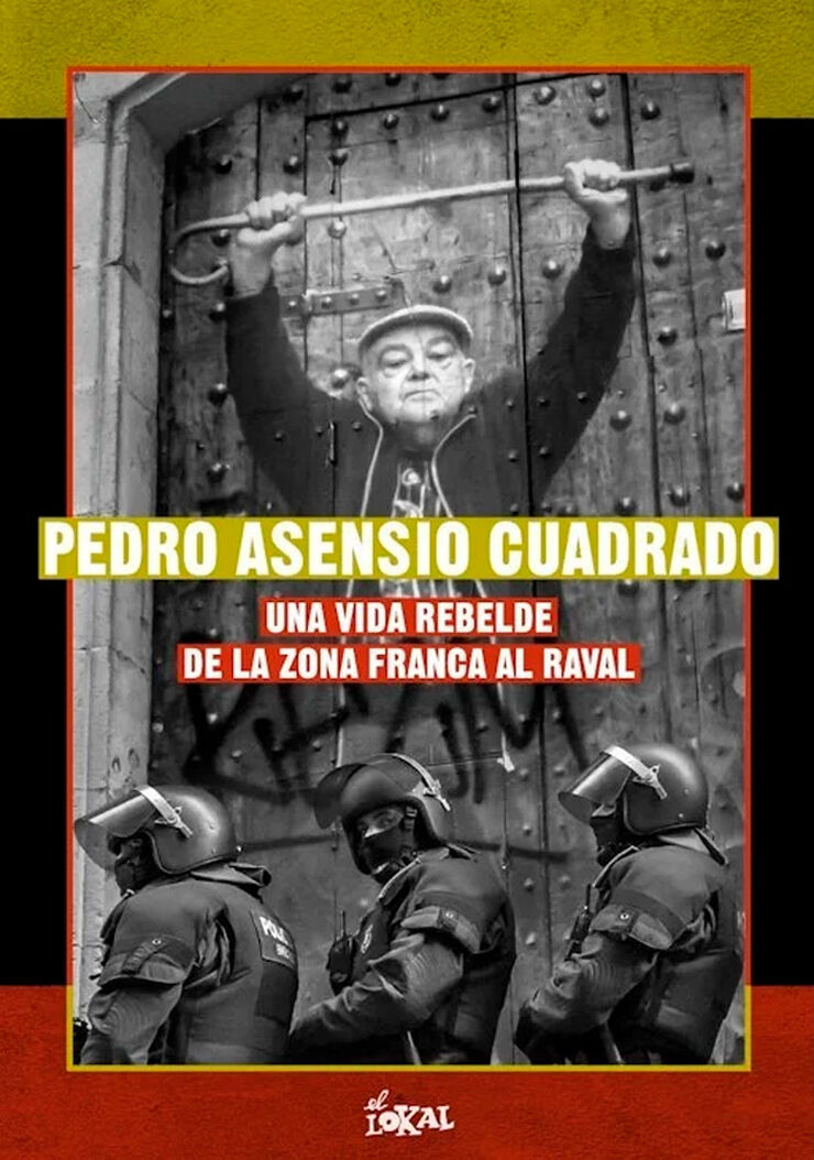 Pedro Asensio Cuadrado. Una vida rebelde de la Zona Franca al Raval