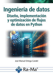 Ingeniería de datos. Diseño, implementación y optimización de flujos de datos en Python Ingeniería de datos. Diseño, implementación y optimización de flujos de datos en Python