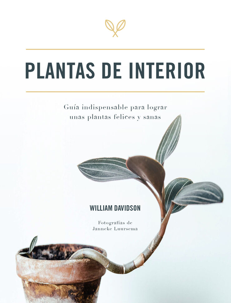 Plantas de interior. Guía indispensable para lograr unas plantas felices y sanas